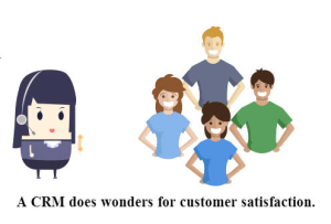 A CRM does wonders for customer satisfaction.