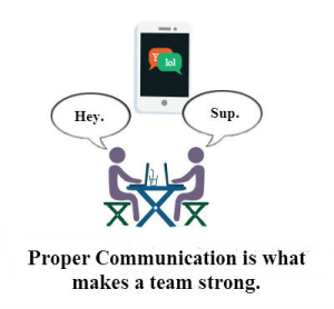 Proper Communication is what makes a team strong